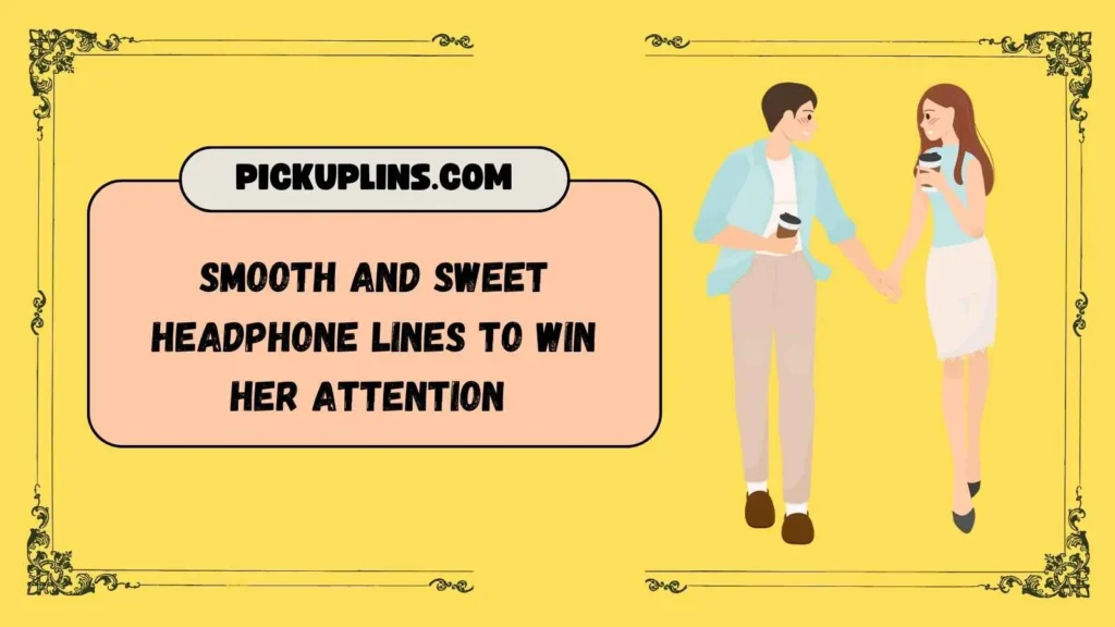Headphone Pick Up Lines for Girl