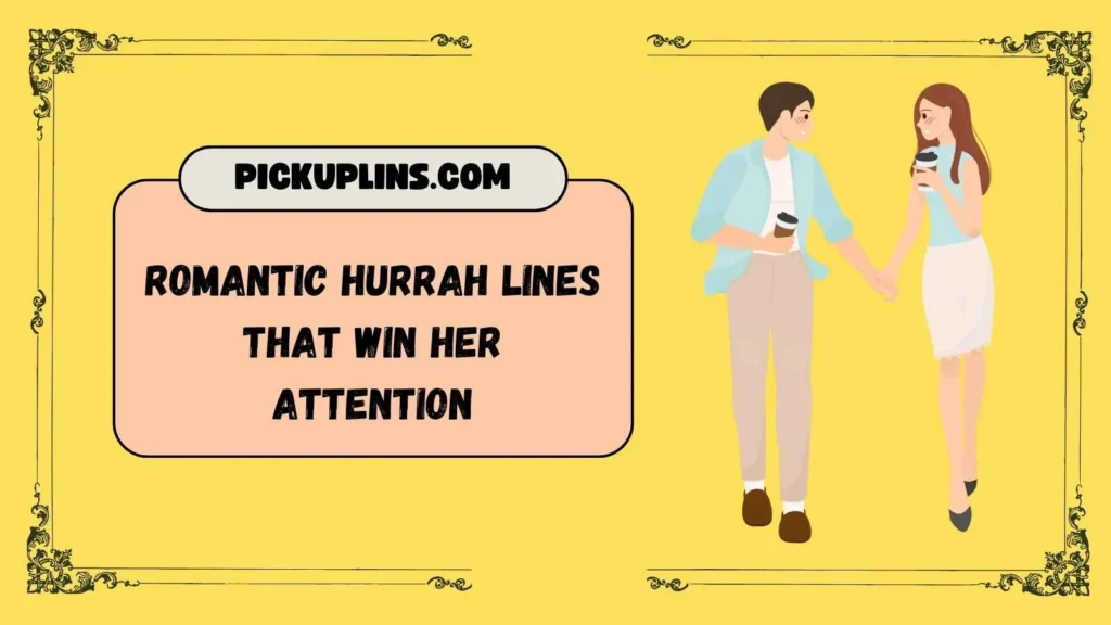 Hurrah Pick Up Lines to Ask a Girl