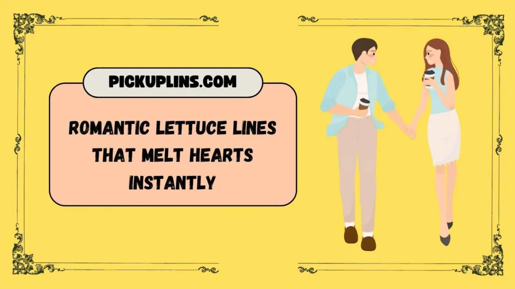 Lettuce Pick Up Lines for Crush