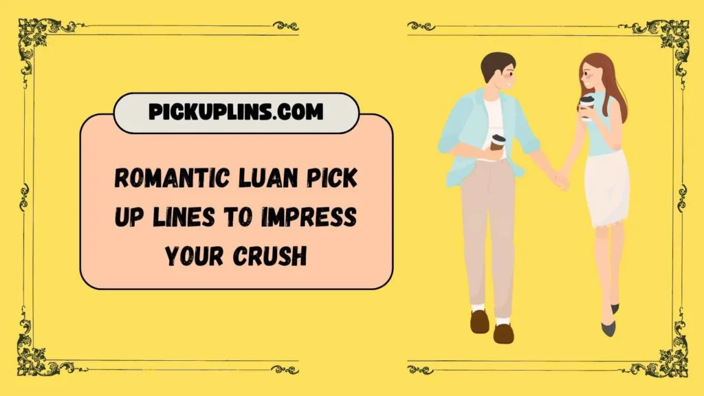 Luan Pick Up Lines for Him