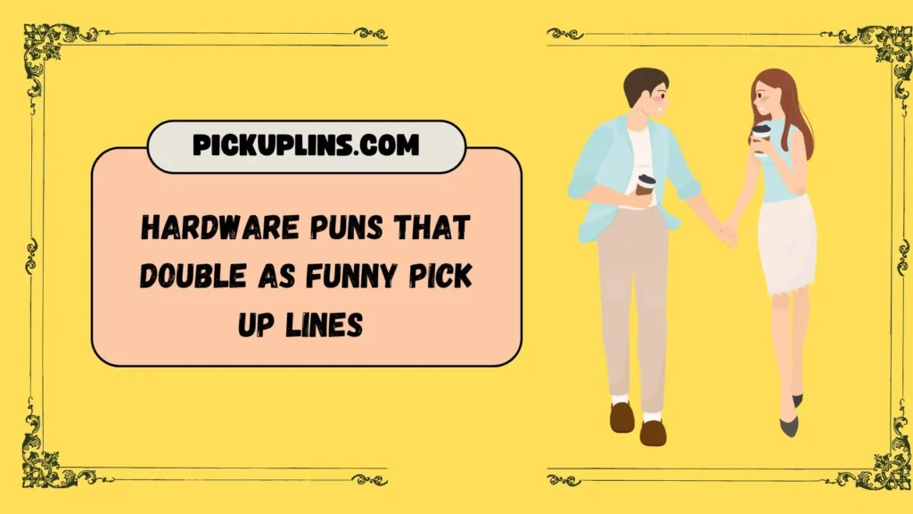 Hardware Pick Up Lines Funny