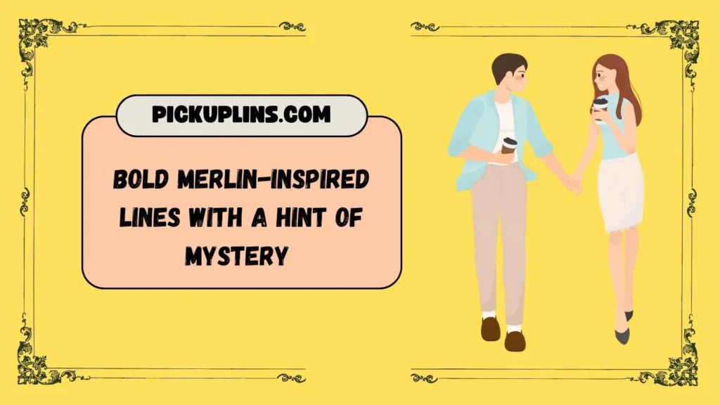 Magical Merlin Pick Up Lines For Him