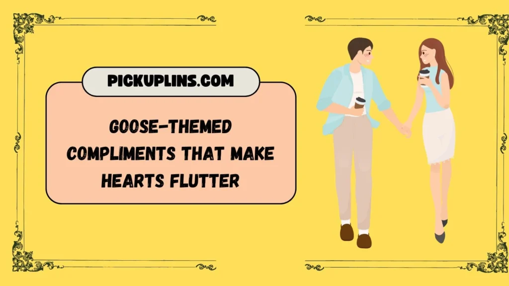 Cute Goose Pick Up Lines