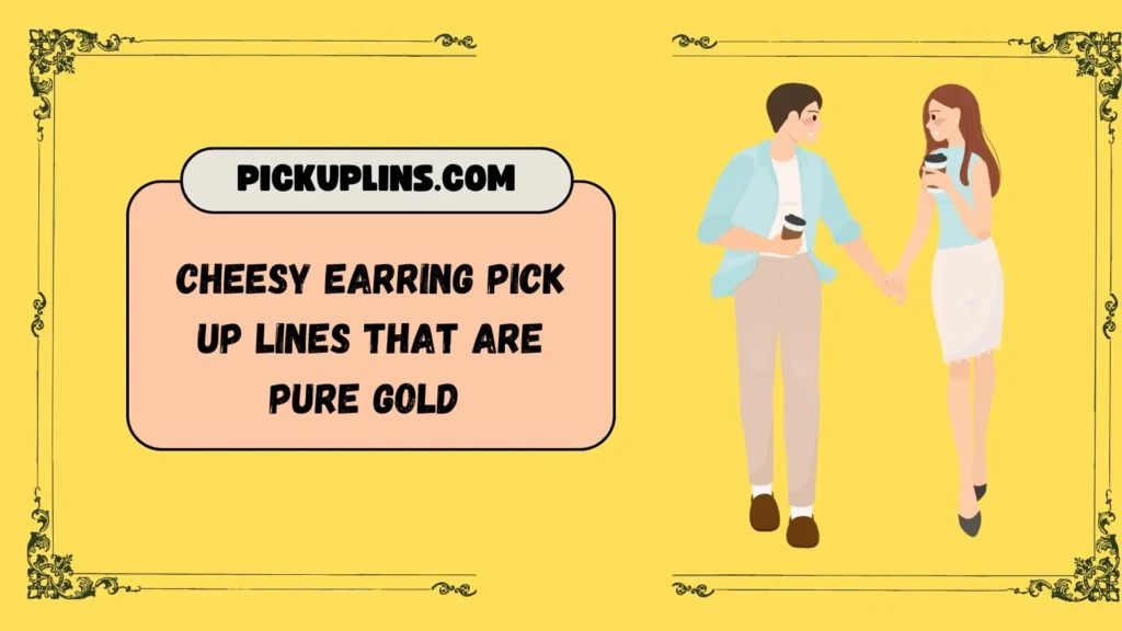 Earring Pick Up Lines Funny