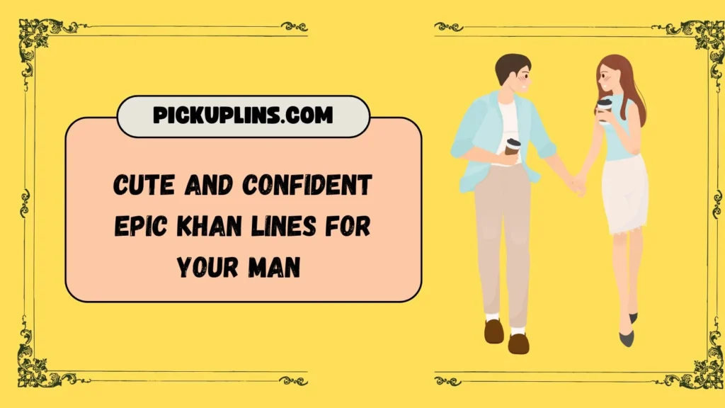 Epic Khan Pick Up Lines for Him