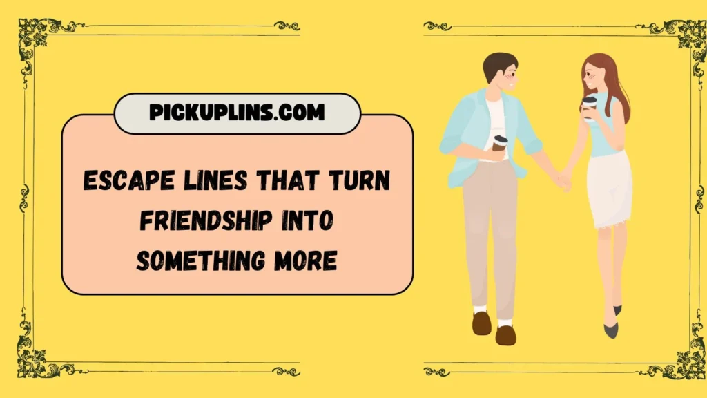 Escape Pick Up Lines For Crush