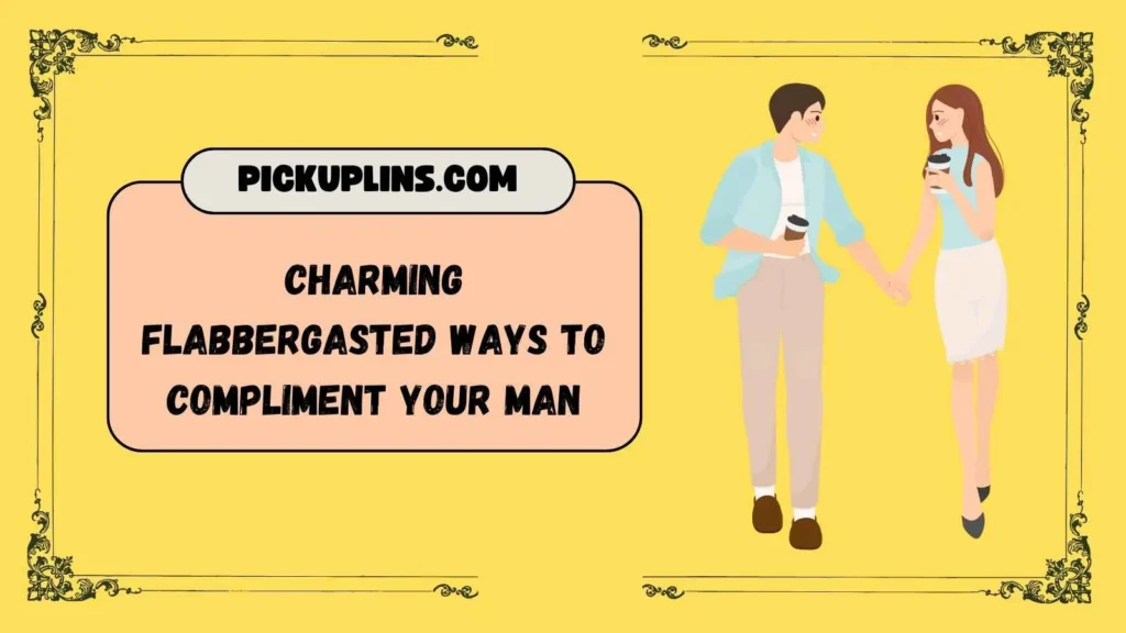 Flabbergasted Pick Up Lines For Him