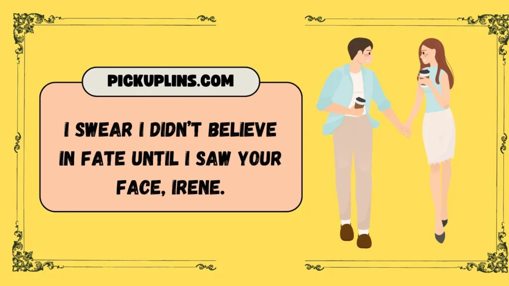 Flirty Irene Pick Up Lines