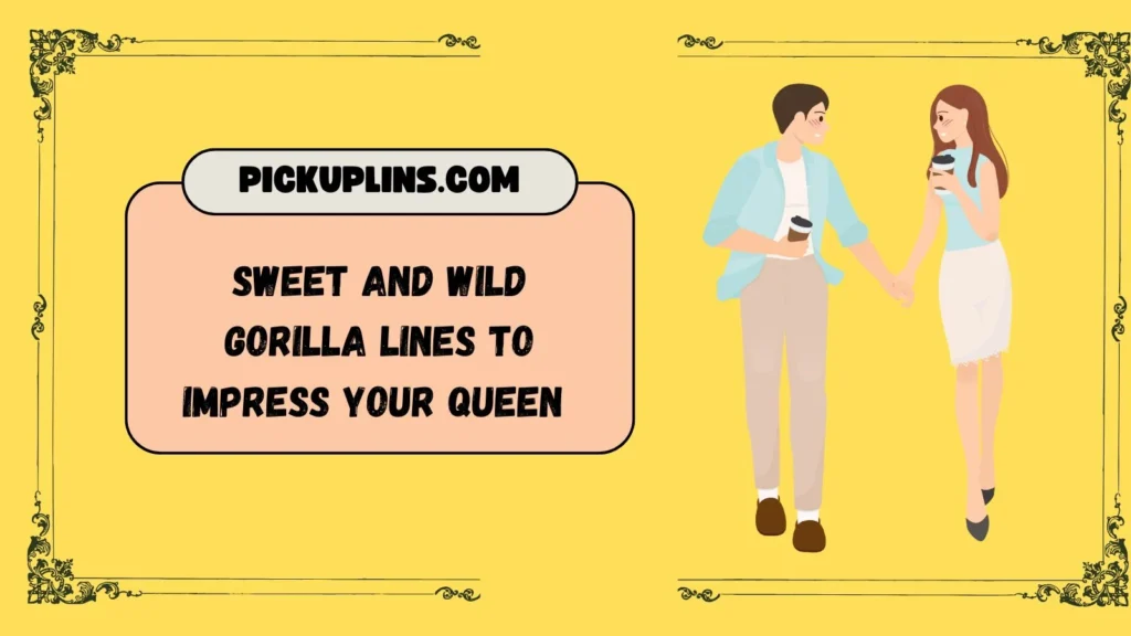 Gorilla Pick Up Lines for Her