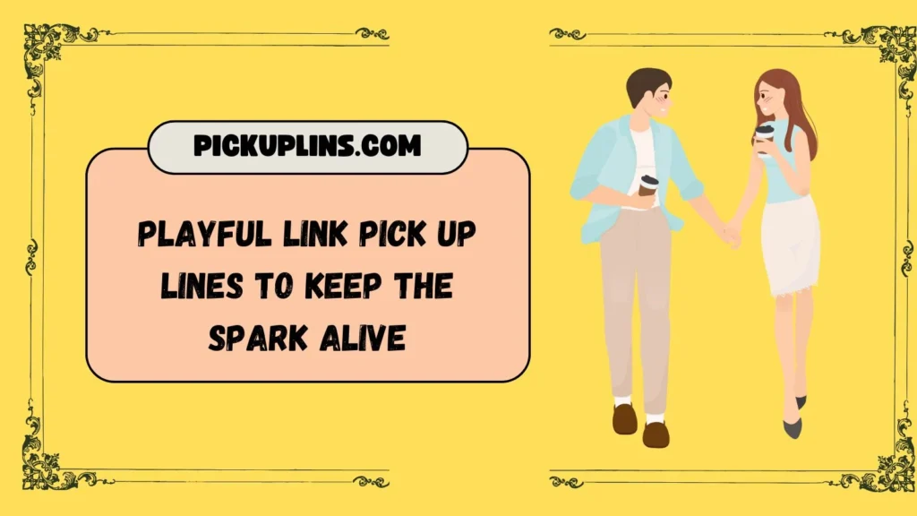 Link Pick Up Lines for Flirting