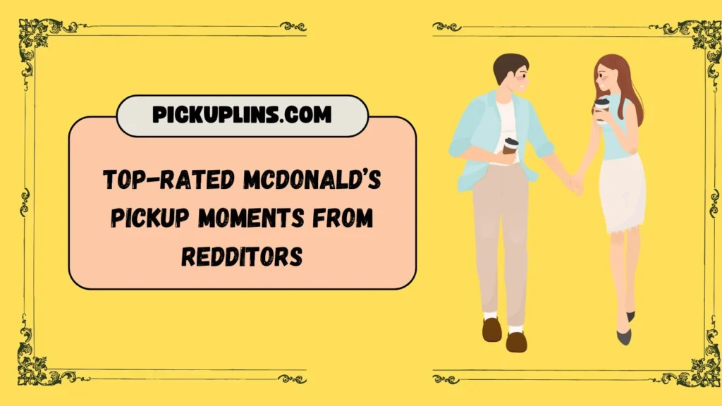 McDonald’s Pick Up Lines Reddit