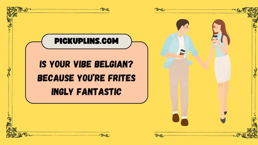 Quirky Belgian Pick Up Lines