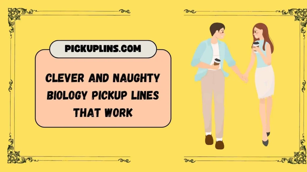 Biology Pick Up Lines Dirty