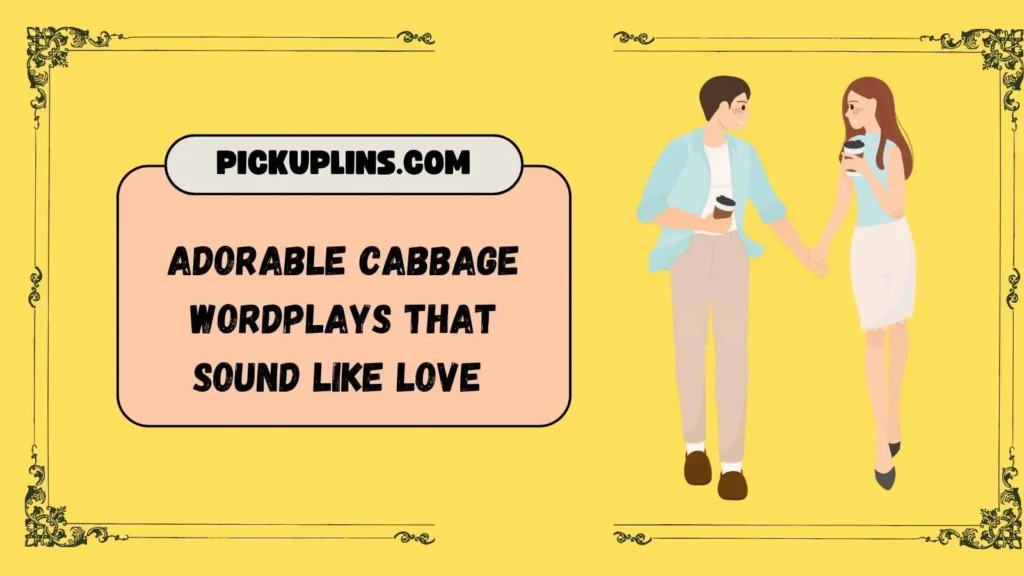 Cabbage Pickup Lines for Her