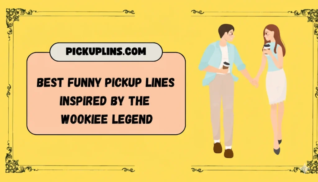 Chewbacca Pickup Lines Funny