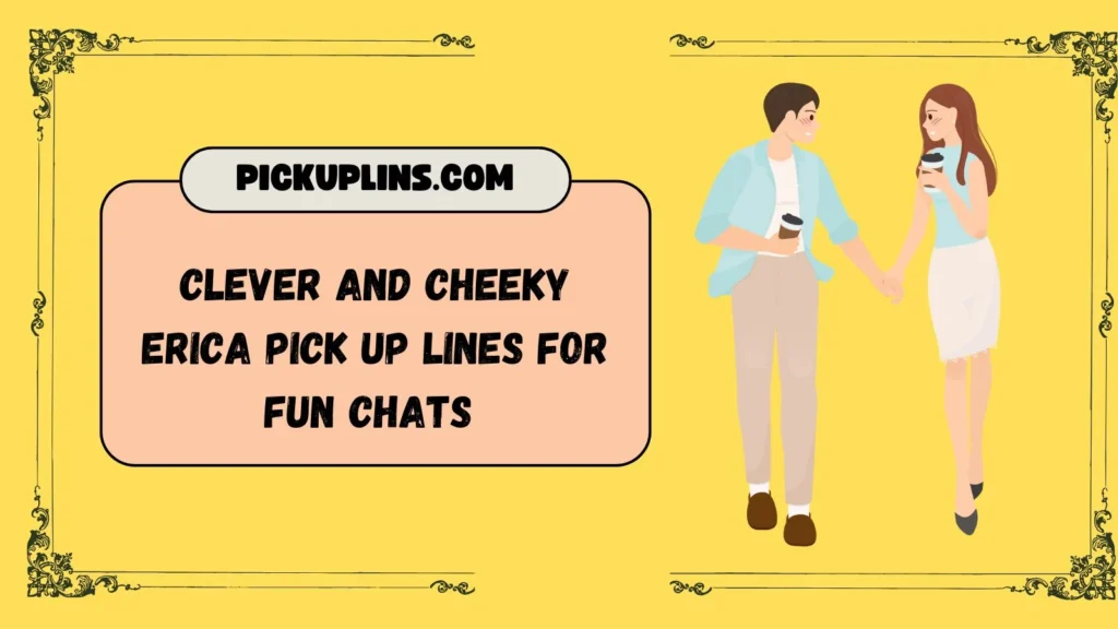Erica Pick Up Lines Funny
