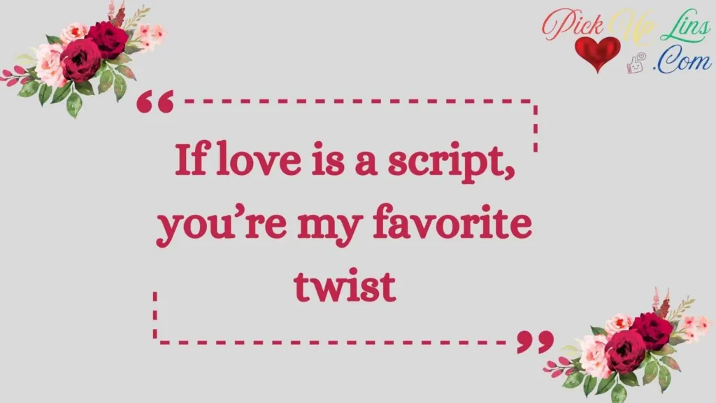 Flirty Drama Pickup Lines