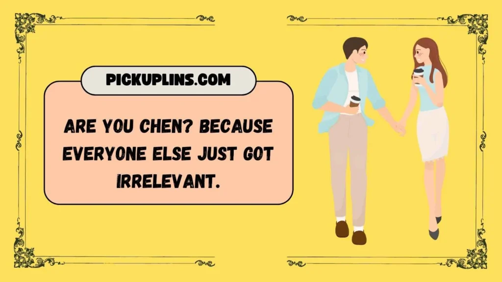 Severe Chen Pickup Lines