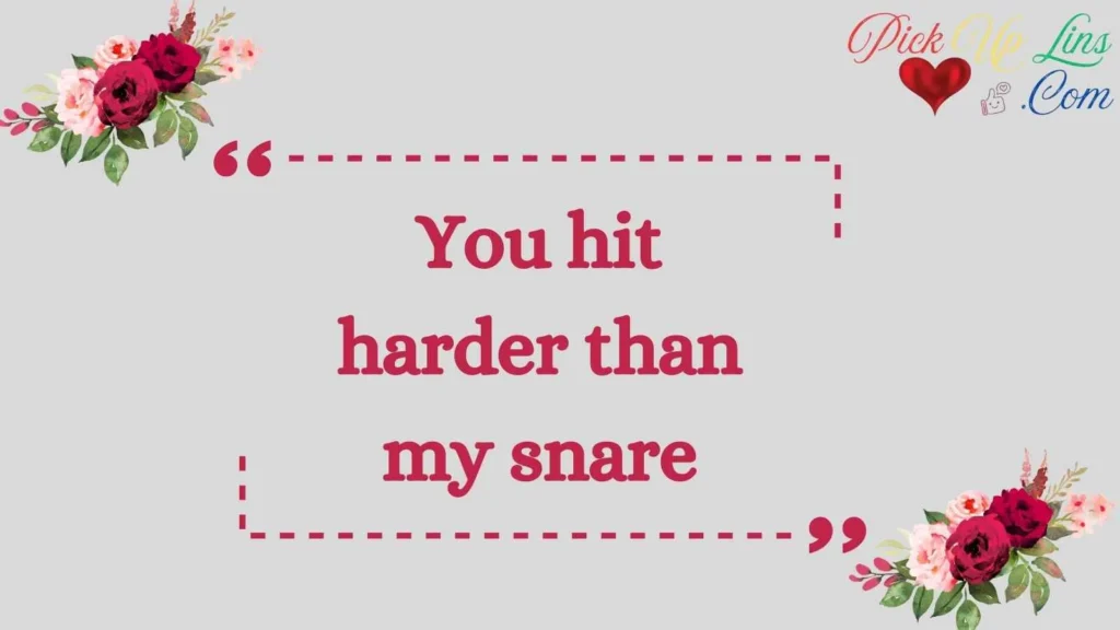 Severe Drum Pickup Lines