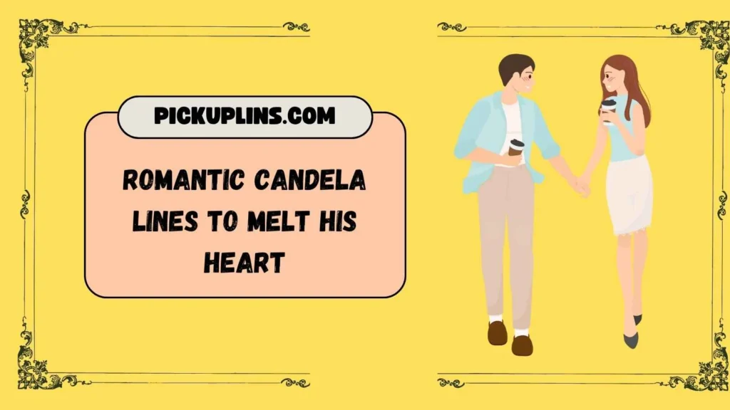 Candela Pickup Lines For Him