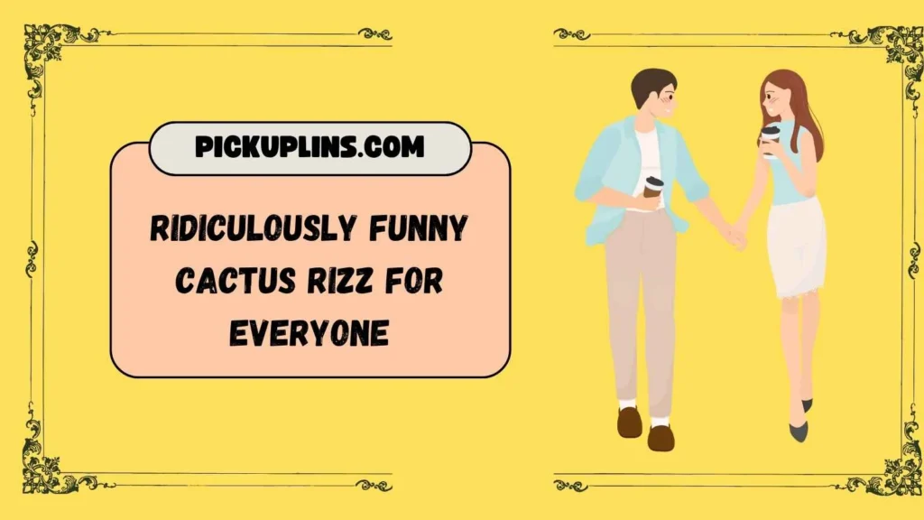 Catcus Pickup Lines Funny