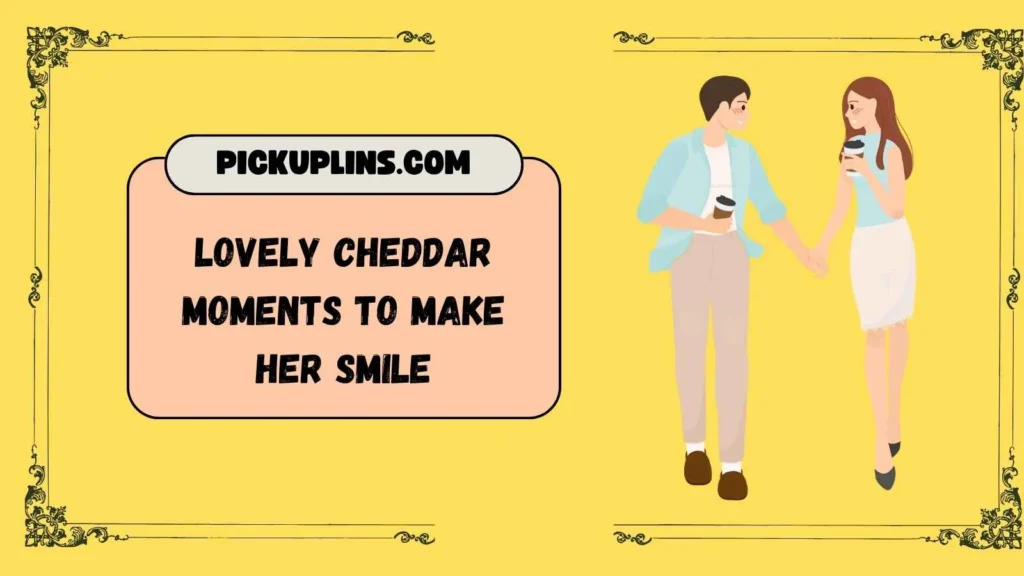 Cheddar Pickup Lines For Her