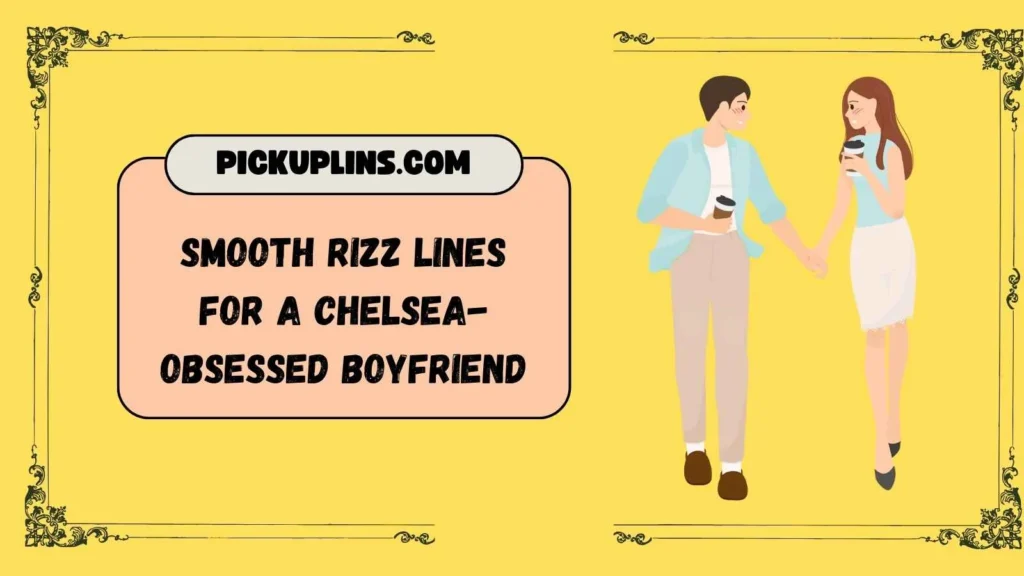 Chelsea Pickup Lines For Him