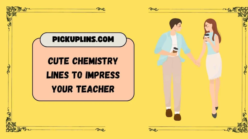 Chem Pickup Lines For Teachers