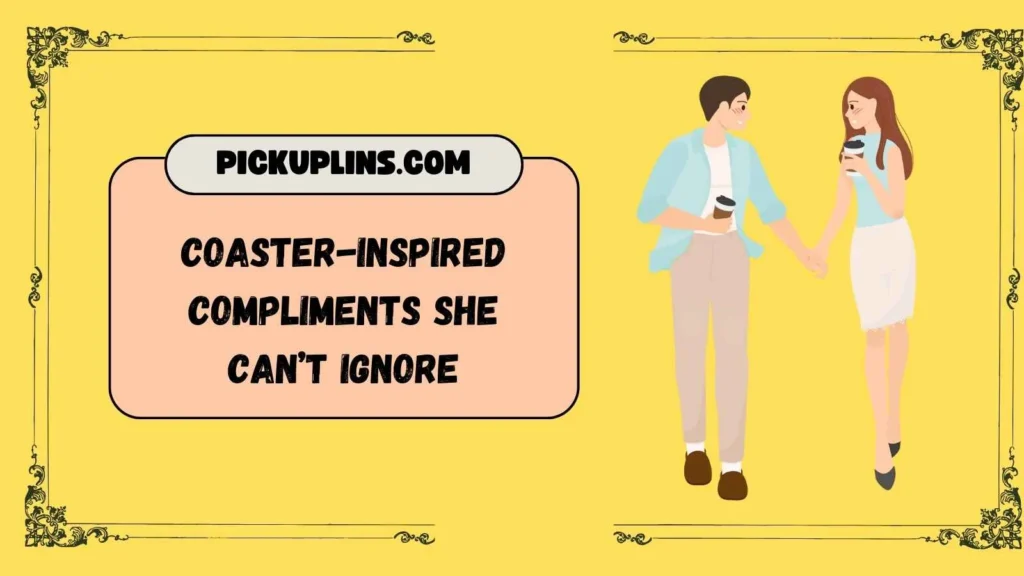 Coaster Pickup Lines For Her