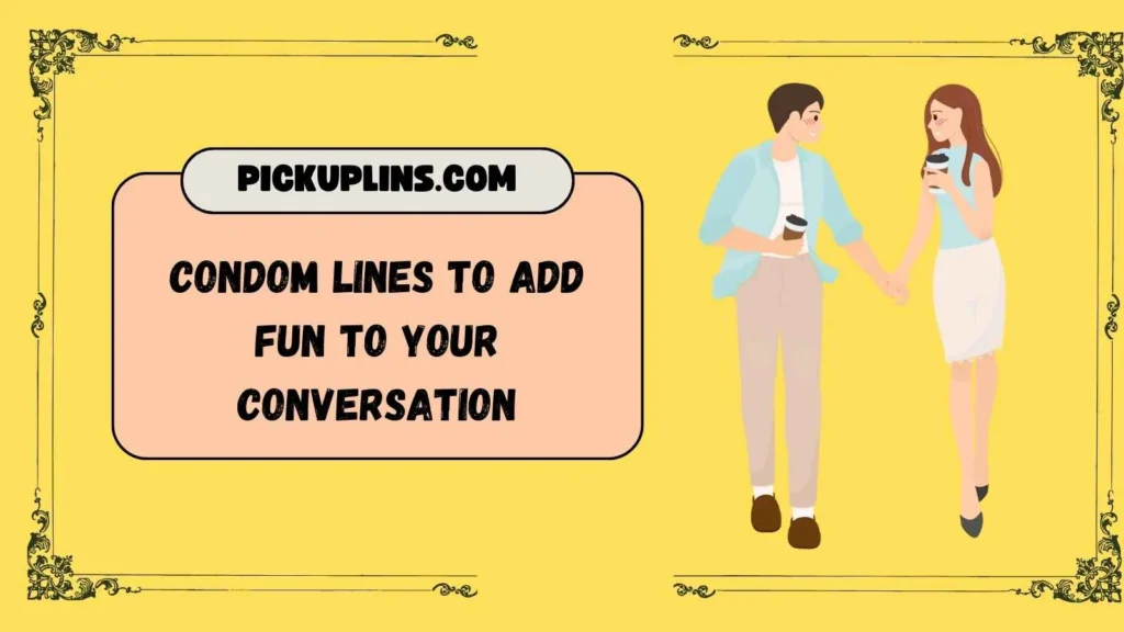Condom Pickup Lines for Him