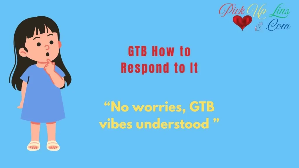 GTB How to Respond to It