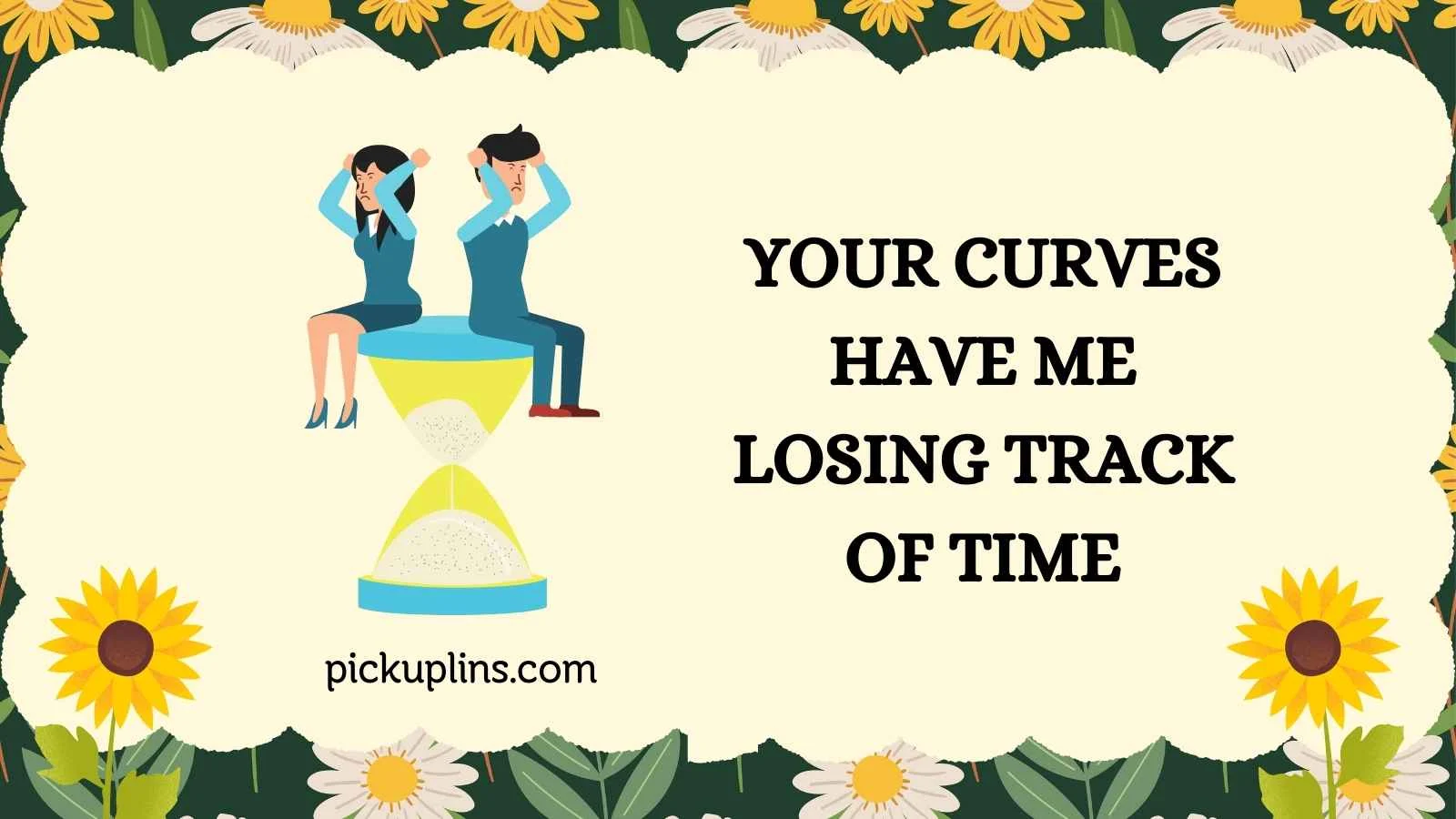Hourglass Pick Up Lines