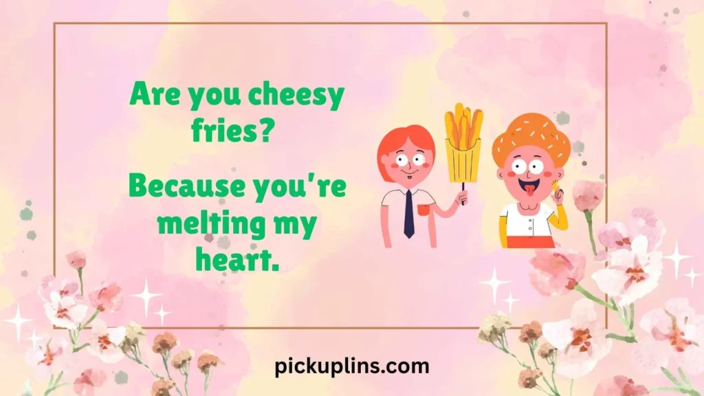 Cheesy Fries Pick Up Lines