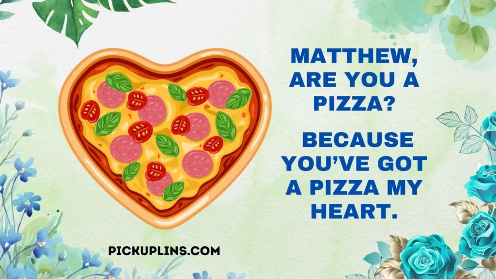 Cheesy Matthew Pick Up Lines