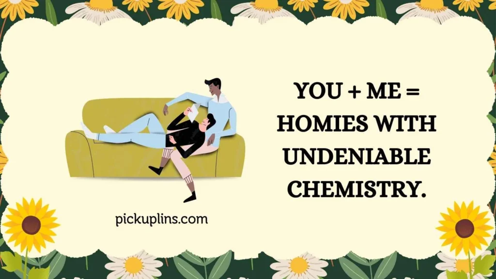 Chill Homie Pick Up Lines 
