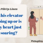 Elevator Pick Up Lines