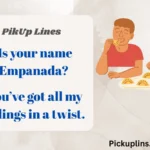 Empanada Pick Up Lines