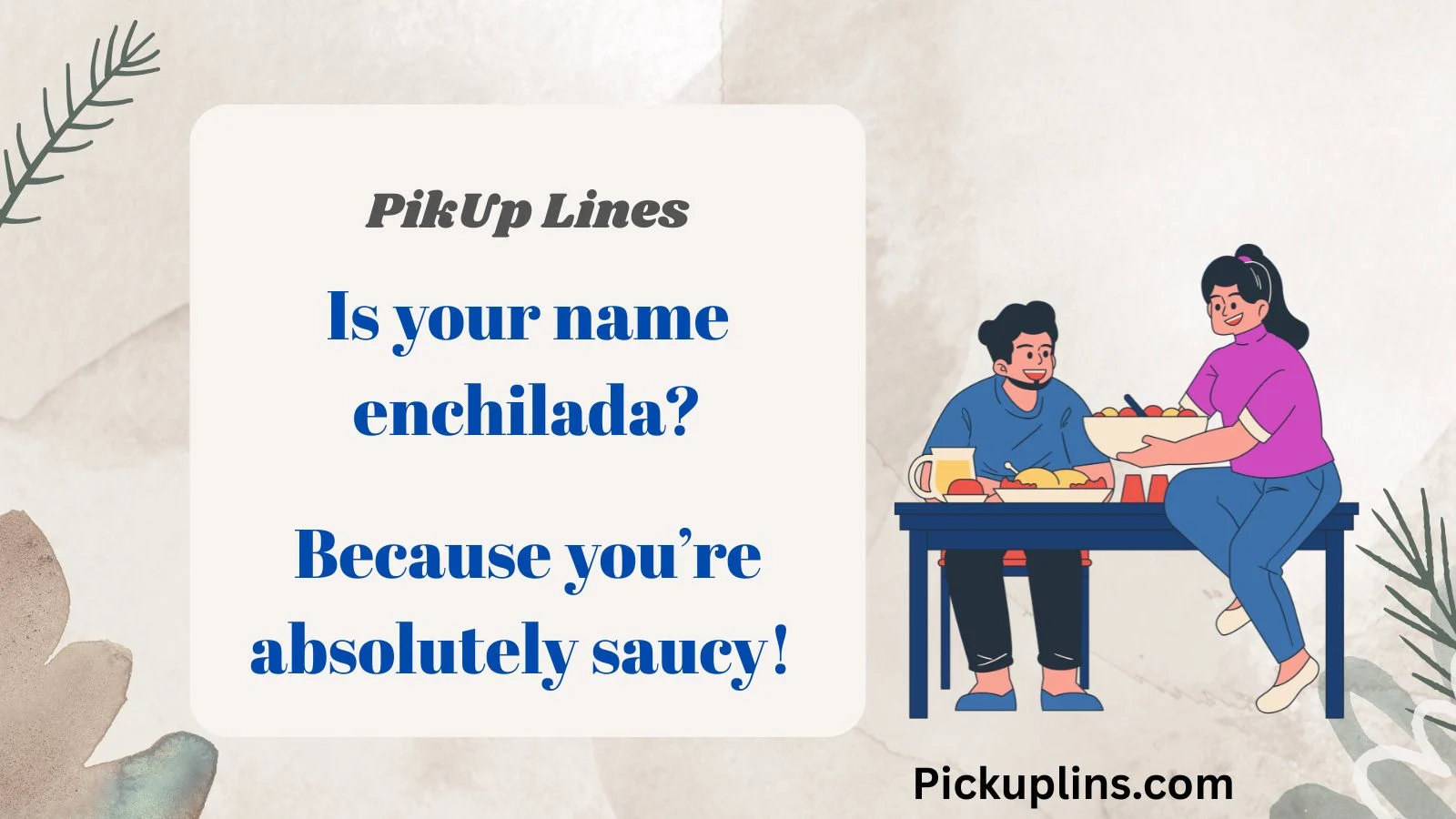 Enchilada Pick Up Lines