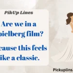 Film Pick Up Lines