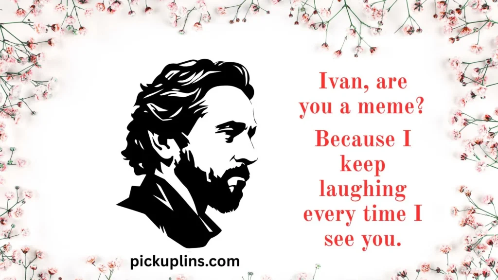 Funny Ivan Pick Up Lines