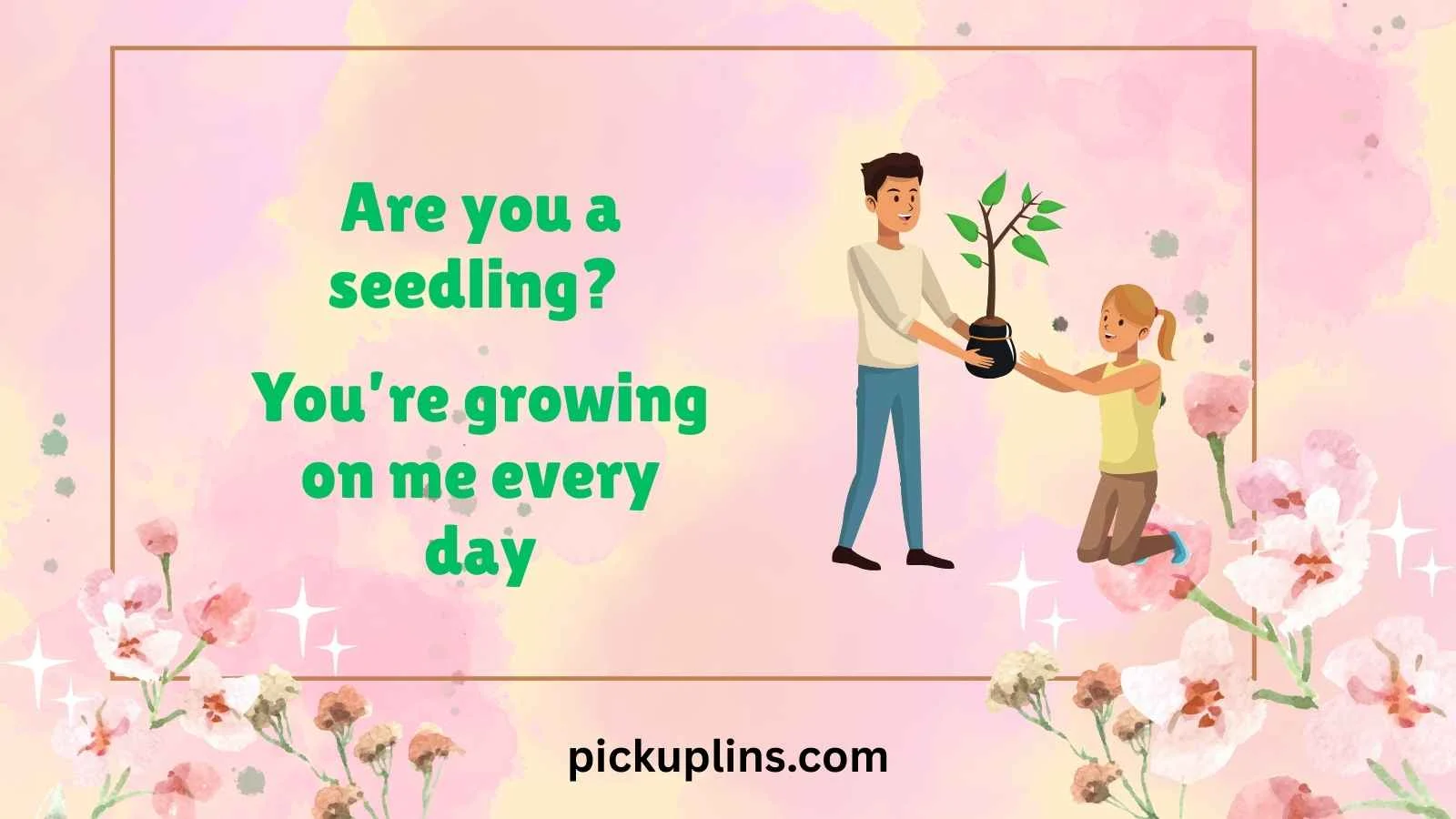 Gardening Pick Up Lines