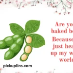 Legume Pick Up Lines
