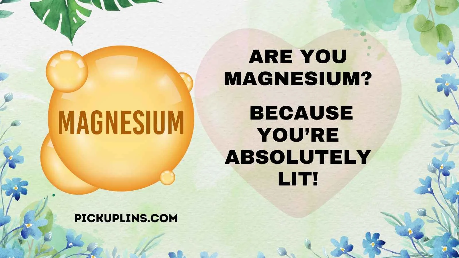 Magnesium Pick Up Lines