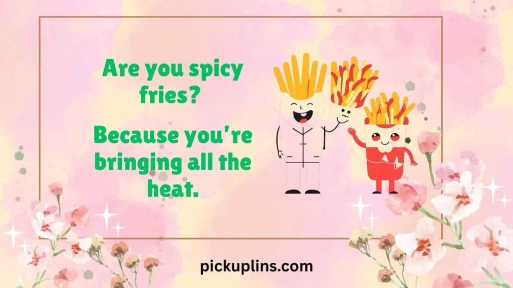 Spicy Fries Pick Up Line