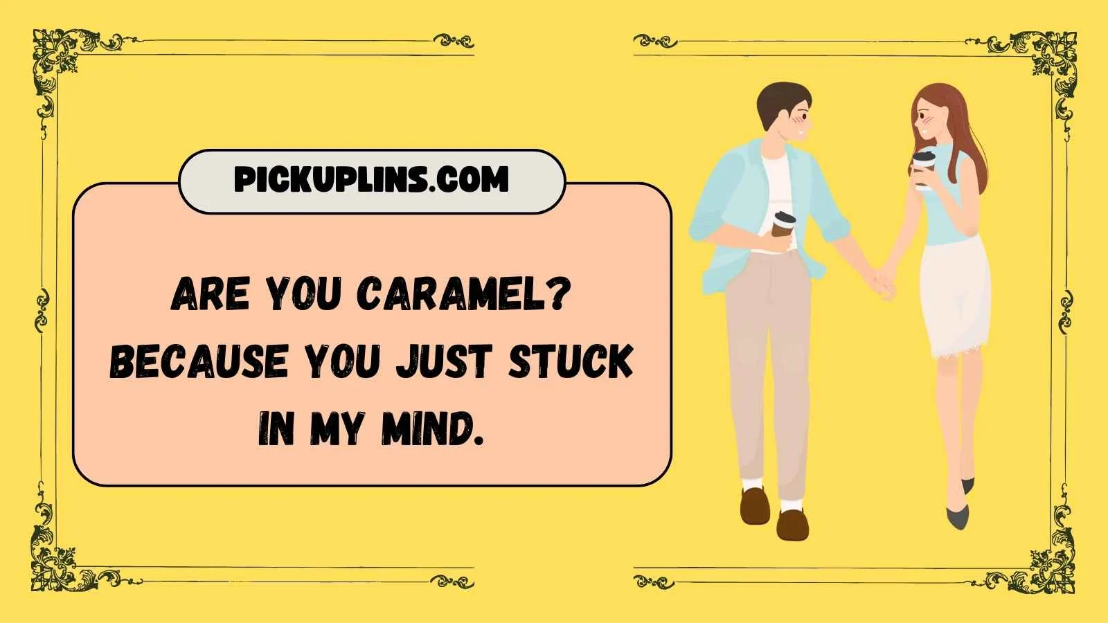 Caramel Pickup Lines