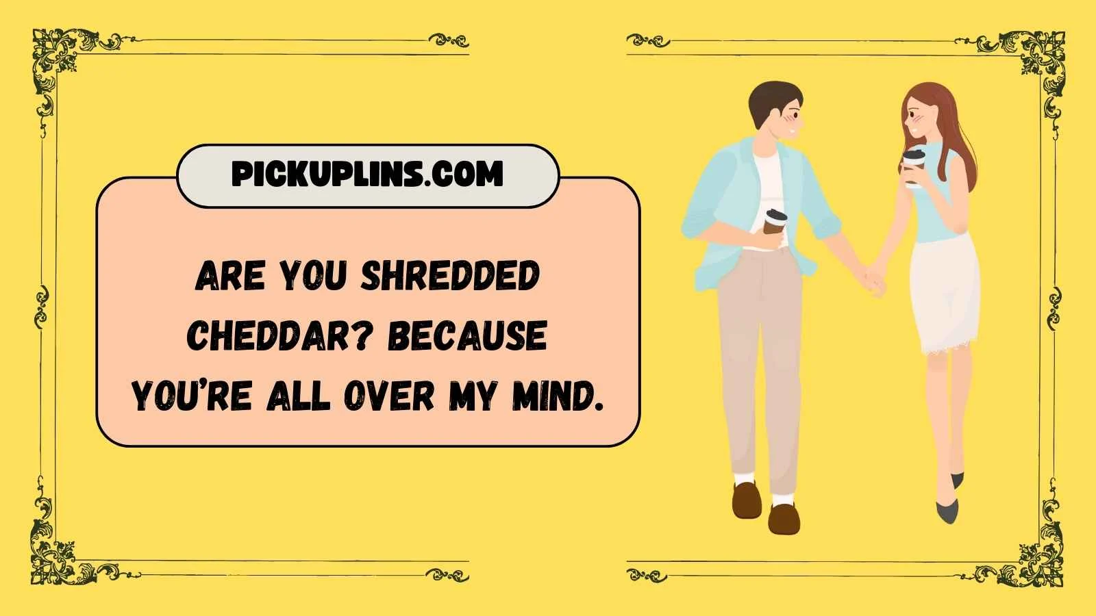 Cheddar Pickup Lines