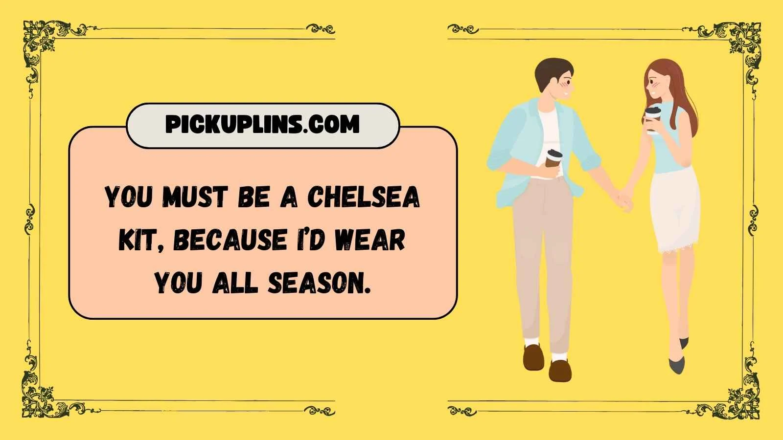 Chelsea Pickup Lines