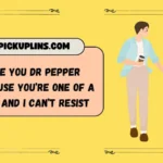 Dr Pepper Pickup Lines
